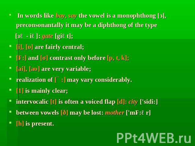 In words like bау, say the vowel is а monophthong [з], preconsonantally it may be а diphthong of the type In words like bау, say the vowel is а monophthong [з], preconsonantally it may be а diphthong of the type [зə - iə]: gate [giət];[i], [υ] are f…