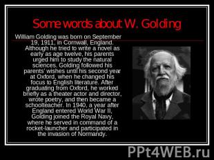 Some words about W. Golding William Golding was born on September 19, 1911, in C