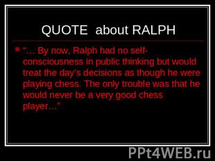 QUOTE about RALPH “… By now, Ralph had no self-consciousness in public thinking