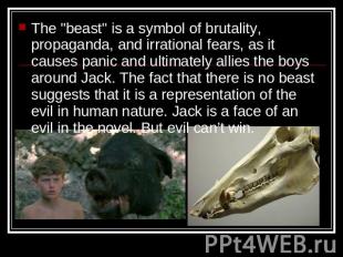 The "beast" is a symbol of brutality, propaganda, and irrational fears, as it ca