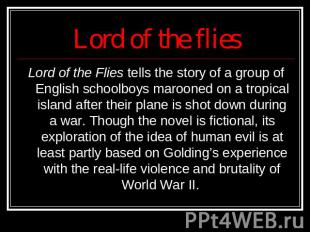 Lord of the flies Lord of the Flies tells the story of a group of English school