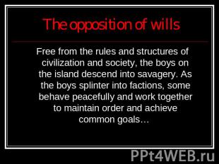 The opposition of wills Free from the rules and structures of civilization and s