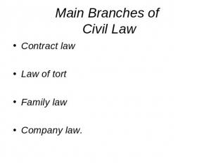 Main Branches of Civil Law Contract lawLaw of tortFamily lawCompany law.