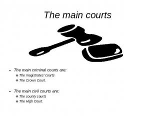 The main courts The main criminal courts are:The magistrates’ courtsThe Crown Co