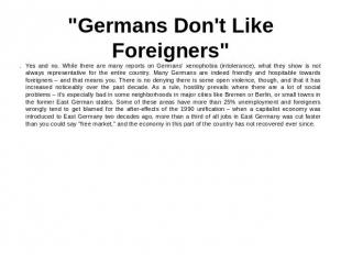 "Germans Don't Like Foreigners" Yes and no. While there are many reports on Germ