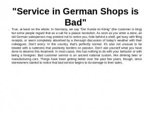 "Service in German Shops is Bad" True, at least on the whole. In Germany, we say