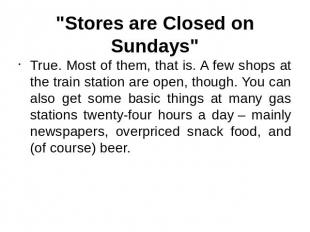 "Stores are Closed on Sundays" True. Most of them, that is. A few shops at the t