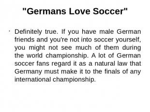 "Germans Love Soccer" Definitely true. If you have male German friends and you'r