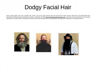 Dodgy Facial Hair Take a deep breath. This one is actually true. Some, not all,