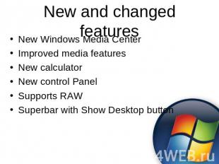 New and changed features New Windows Media CenterImproved media featuresNew calc
