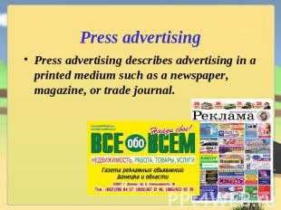 Press advertising Press advertising describes advertising in a printed medium su