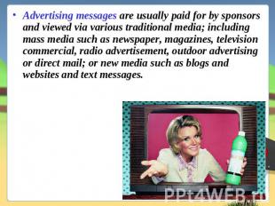 Advertising messages are usually paid for by sponsors and viewed via various tra