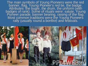 The main symbols of Young Pioneers were the red banner, flag, Young Pioneer's re
