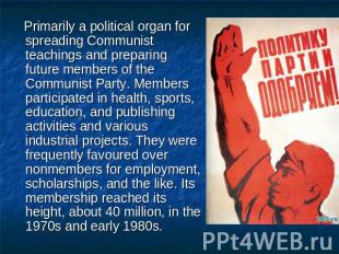 Primarily a political organ for spreading Communist teachings and preparing futu