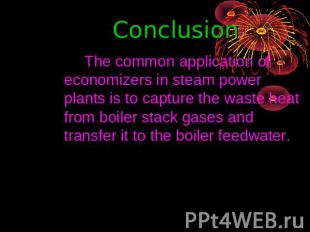 Conclusion The common application of economizers in steam power plants is to cap