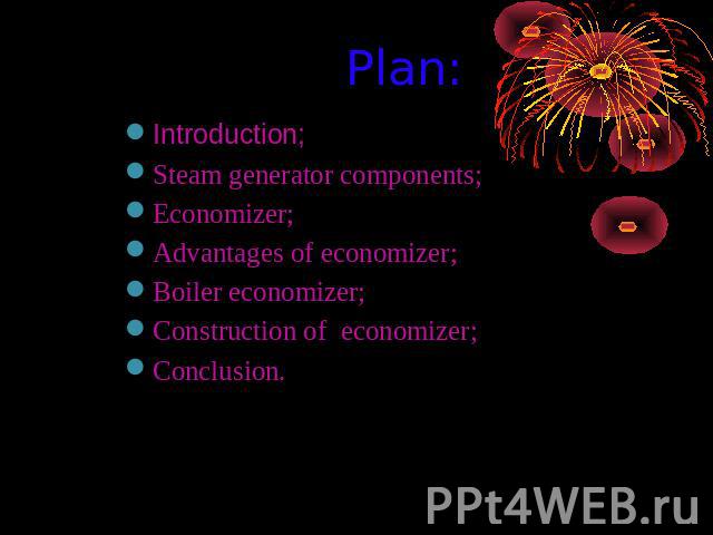 Plan: Introduction;Steam generator components;Economizer;Advantages of economizer;Boiler economizer;Сonstruction of economizer;Conclusion.