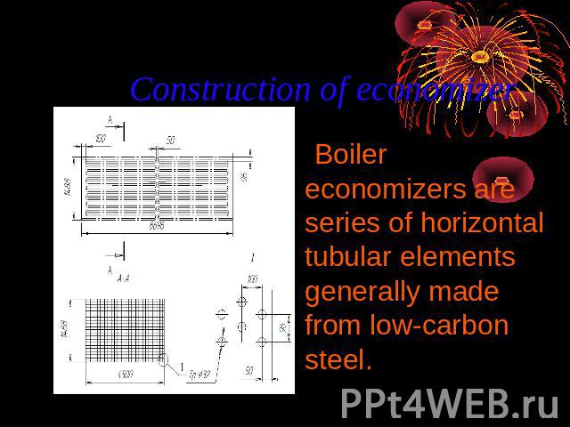 Сonstruction of economizer Boiler economizers are series of horizontal tubular elements generally made from low-carbon steel.