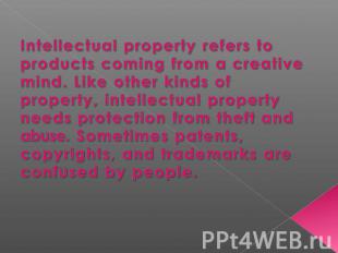Intellectual property refers to products coming from a creative mind. Like other