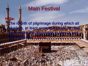 Main Festival Hijja:The month of pilgrimage during which all Muslims, at least o