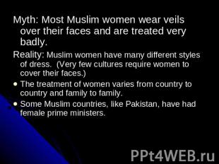 Myth: Most Muslim women wear veils over their faces and are treated very badly.R