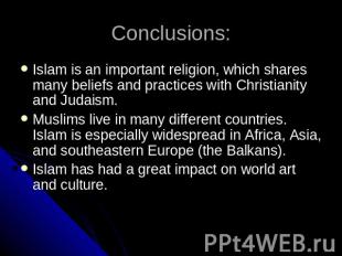 Conclusions: Islam is an important religion, which shares many beliefs and pract