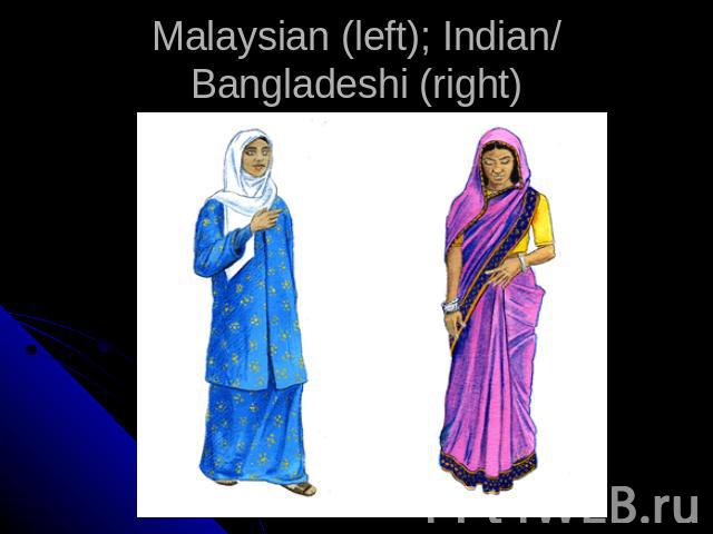 Malaysian (left); Indian/Bangladeshi (right)