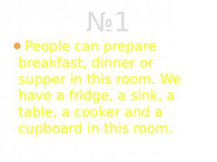 №1 People can prepare breakfast, dinner or supper in this room. We have a fridge
