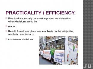 PRACTICALITY / EFFICIENCY. Practicality is usually the most important considerat