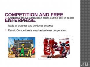 COMPETITION AND FREE ENTERPRISE. Americans believe competition brings out the be