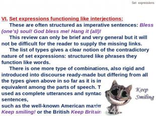 VI.Set expressions functioning like interjections:These are often structured as