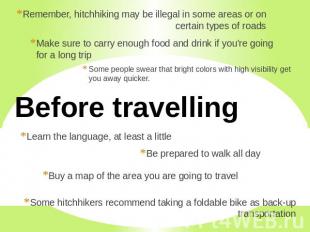 Remember, hitchhiking may be illegal in some areas or on certain types of roads