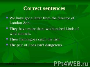 Correct sentences We have got a letter from the director of London Zoo.They have