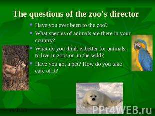 The questions of the zoo’s director Have you ever been to the zoo?What species o