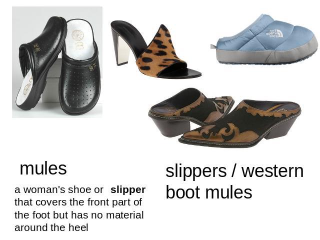 mules a woman's shoe orslipper that covers the front part of the foot but has no material around the heel slippers / western boot mules