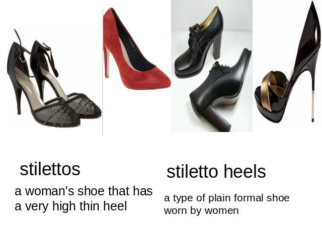 stilettos a woman's shoe that has a very high thin heel stiletto heels a type of plain formal shoe worn by women