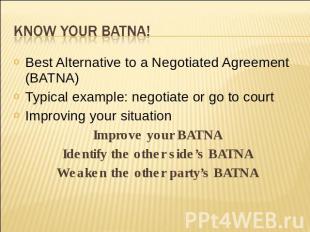 Know your BATNA! Best Alternative to a Negotiated Agreement (BATNA)Typical examp