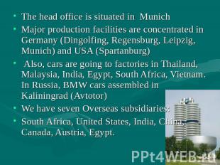The head office is situated in Munich Major production facilities are concentrat