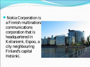 Nokia Corporation is a Finnish multinational communications corporation that is