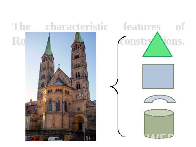 The characteristic features of Romanesque constructions.