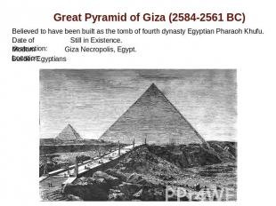 Great Pyramid of Giza (2584-2561 BC) Believed to have been built as the tomb of
