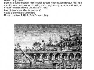 Hanging Gardens of Babylon (Around 600 BC)Builder: BabyloniansDiodorus Siculus d