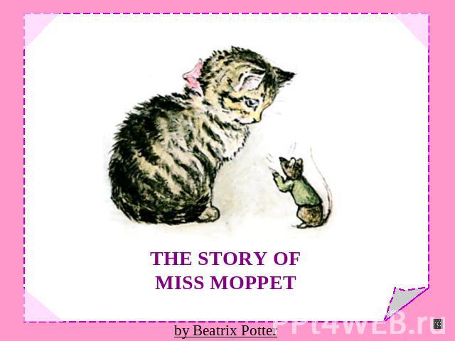 THE STORY OFMISS MOPPETby Beatrix Potter