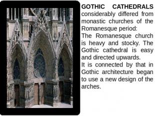 GOTHIC CATHEDRALS considerably differed from monastic churches of the Romanesque
