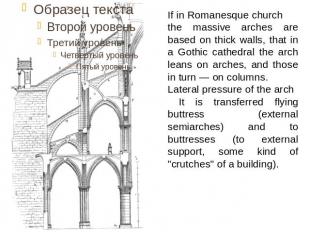 If in Romanesque church the massive arches are based on thick walls, that in a G