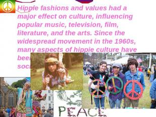 Hippie fashions and values had a major effect on culture, influencing popular mu