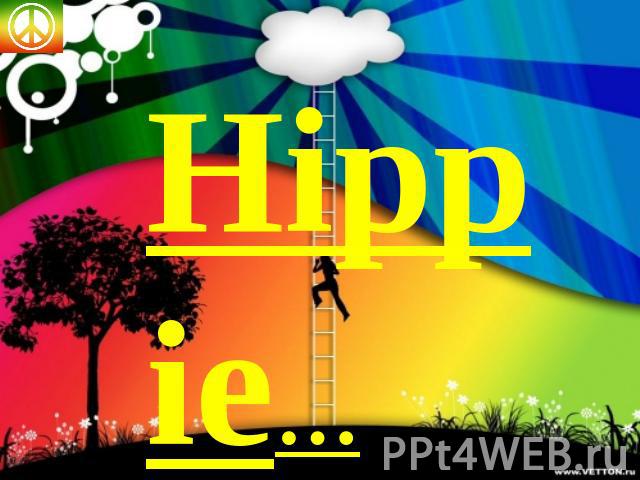 Hippie…