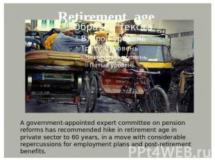 Retirement age A government-appointed expert committee on pension reforms has re