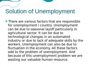 Solution of Unemployment There are various factors that are responsible for unem