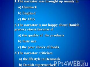 IV. Choose the only right answer.1.The narrator was brought up mainly in a) Denm