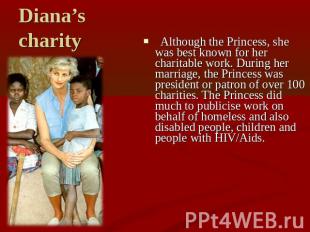 Diana’s charity Although the Princess, she was best known for her charitable wor